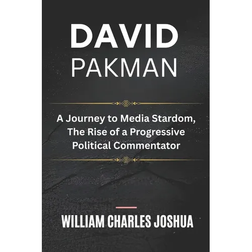 David Pakman: A Journey to Media Stardom, The Rise of a Progressive Political Commentator
