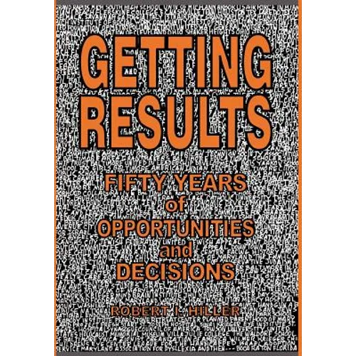 Getting Results - Fifty Years of Opportunities and Decisions