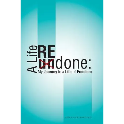 A Life Redone: My Journey to a Life of Freedom