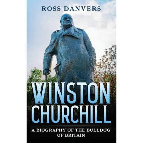 Winston Churchill: A Biography of the Bulldog of Britain