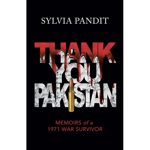 Thank You, Pakistan: Memoirs of a 1971 War Survivor