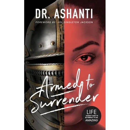 Armed to Surrender: Life Doesn't Have to Be Perfect to Be Amazing