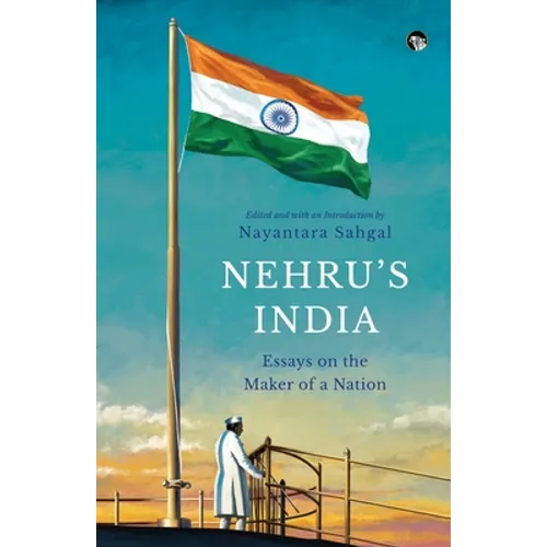 Nehru's India Essays on the Maker of a Nation