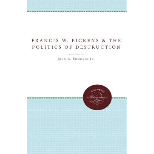 Francis W. Pickens and the Politics of Destruction