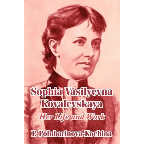 Sophia Vasilyevna Kovalevskaya: Her Life and Work