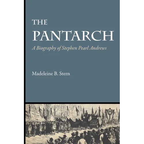 The Pantarch: A Biography of Stephen Pearl Andrews - Paperback