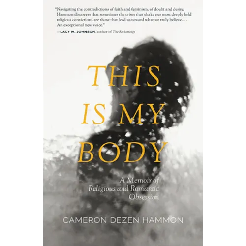This Is My Body: A Memoir of Religious and Romantic Obsession