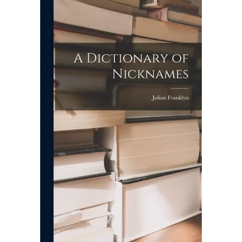 A Dictionary of Nicknames