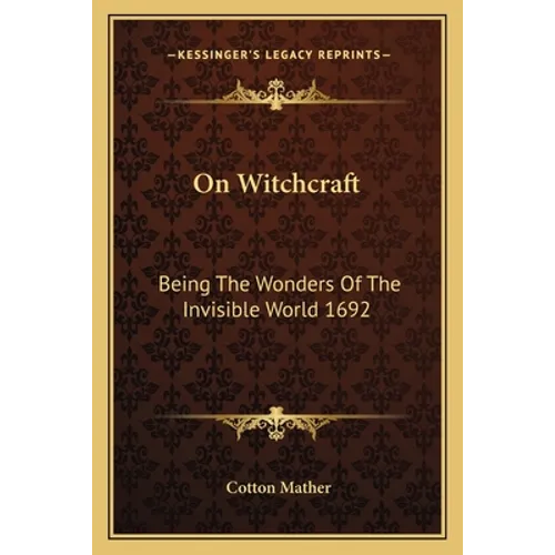 On Witchcraft: Being The Wonders Of The Invisible World 1692