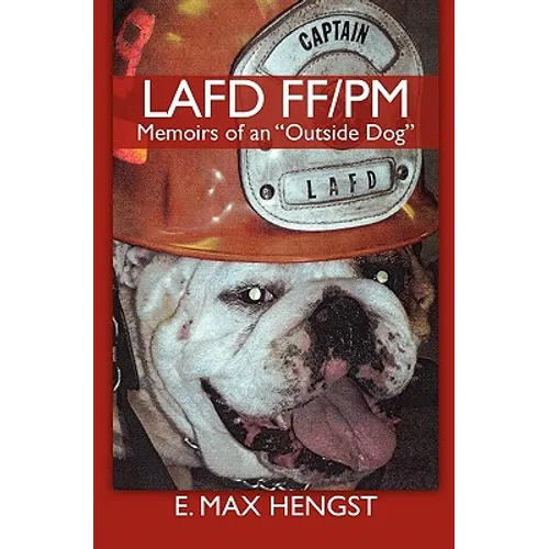 Lafd Ff/PM: Memoirs of an "Outside Dog."