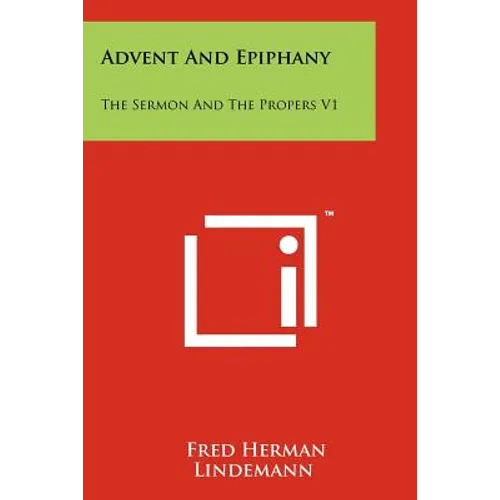 Advent And Epiphany: The Sermon And The Propers V1