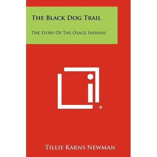The Black Dog Trail: The Story Of The Osage Indians