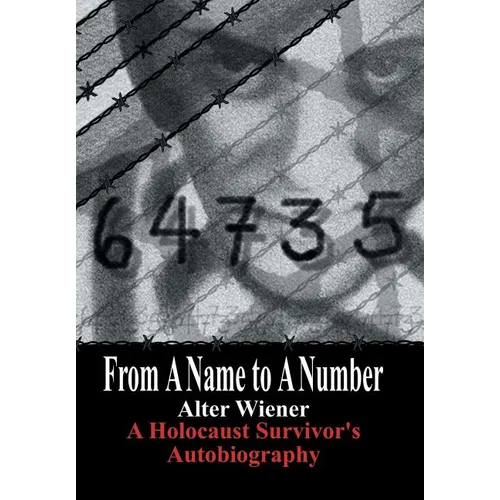 From a Name to a Number: A Holocaust Survivor's Autobiography