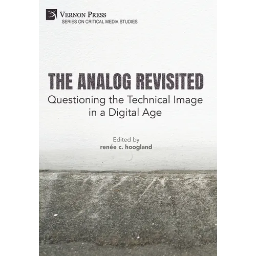 The Analog Revisited: Questioning the Technical Image in a Digital Age
