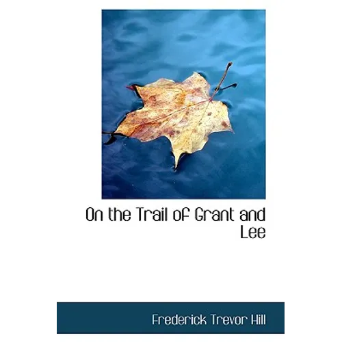 On the Trail of Grant and Lee - Hardcover