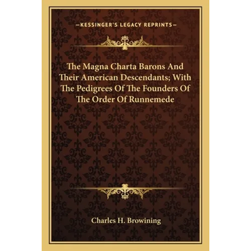 The Magna Charta Barons And Their American Descendants; With The Pedigrees Of The Founders Of The Order Of Runnemede