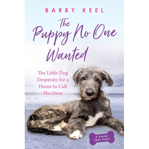 The Puppy No One Wanted: The Little Dog Desperate for a Home to Call His Own