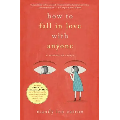 How to Fall in Love with Anyone: A Memoir in Essays