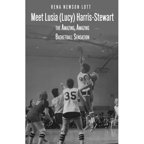 Meet Lusia (Lucy) Harris-Stewart: The Amazing, Amazing Female Basketball Sensation