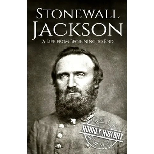 Stonewall Jackson: A Life from Beginning to End