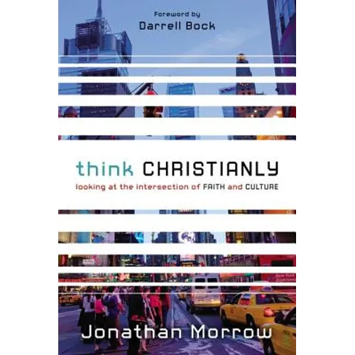 Think Christianly: Looking at the Intersection of Faith and Culture
