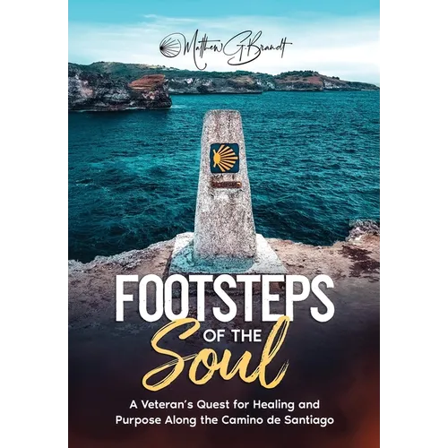 Footsteps of the Soul: A Veteran's Quest for Healing and Purpose Along the Camino de Santiago