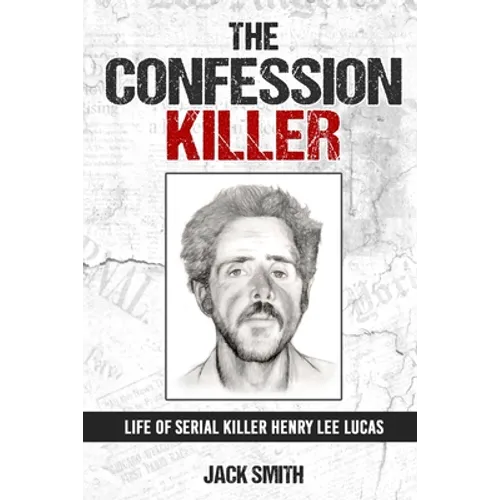 The Confession Killer: Life of Serial Killer Henry Lee Lucas