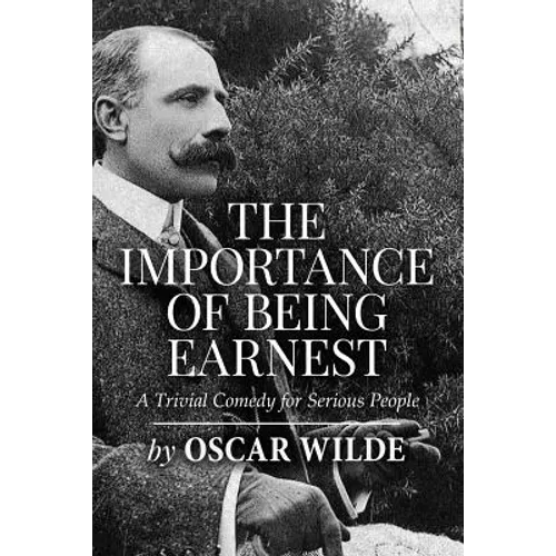 The Importance of Being Earnest: A Trivial Comedy for Serious People