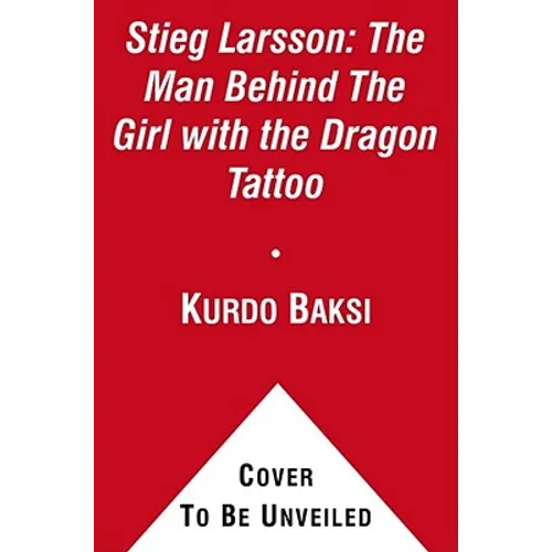 Stieg Larsson: The Man Behind the Girl with the Dragon Tattoo