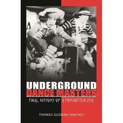 Underground Dance Masters: Final History of a Forgotten Era - Hardcover