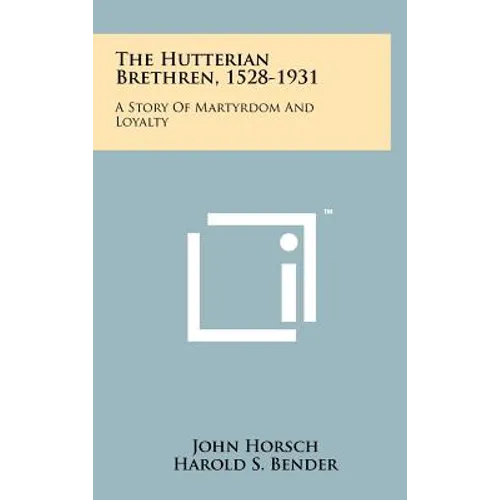 The Hutterian Brethren, 1528-1931: A Story Of Martyrdom And Loyalty