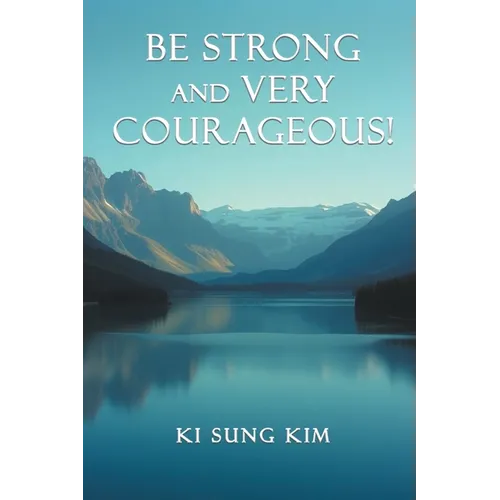 Be Strong and Very Courageous!