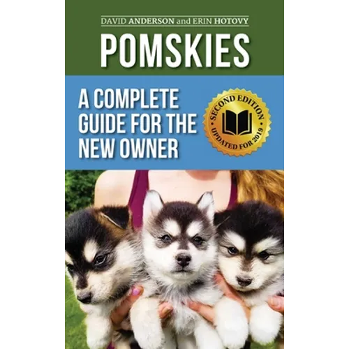 Pomskies: Training, Feeding, and Loving your New Pomsky Dog (Second Edition)
